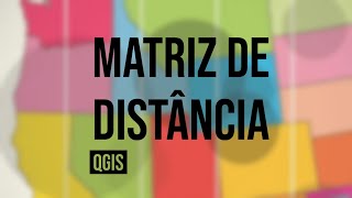 Como calcular a matriz de distância no QGIS? Como calcular a matriz de distância no QGIS?
