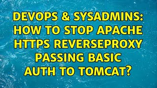 DevOps & SysAdmins: How to stop Apache HTTPS ReverseProxy passing basic auth to TomCat?