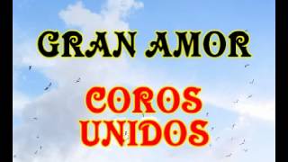 Video thumbnail of "Gran amor - Coros Unidos"