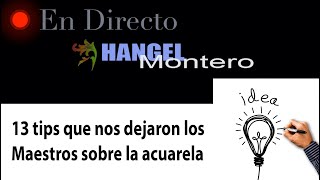 13 TIPS que nos dejaron los Maestros sobre acuarela - Hangel Montero