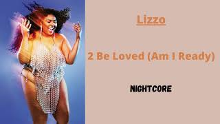 2 Be Loved am I Ready  Lizzo nightcore