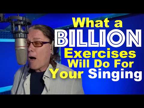 What a Billion Exercises Will Do For Your Voice