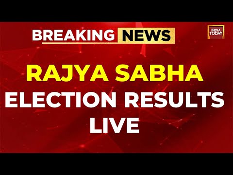 Rajya Sabha LIVE Results | Rajya Sabha Elections Result Updates LIVE | India Today News LIVE