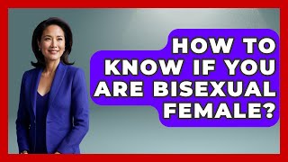 How To Know If You Are Bisexual Female? - Gender Equality Network