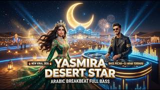YASMIRA DESERT STAR ⭐ DJ Arab Full Bass Viral 2026 | Arabic Breakbeat Nonstop