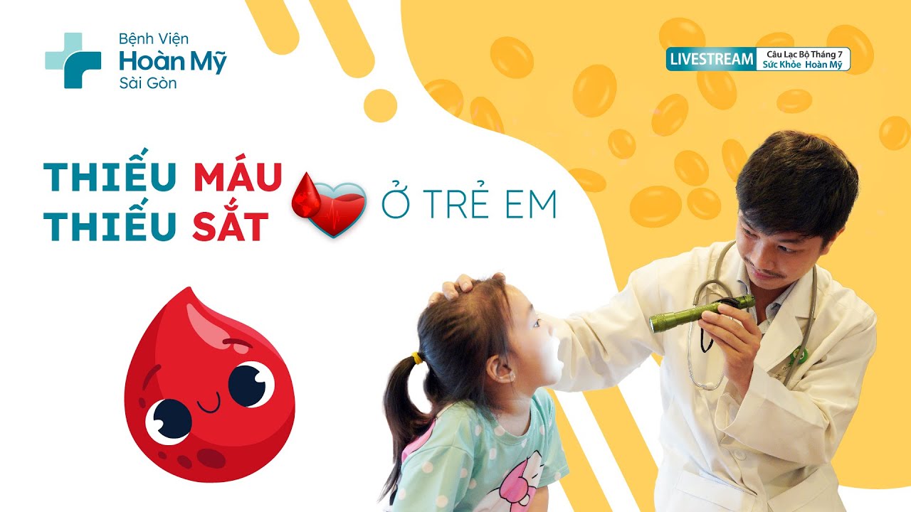 Thiếu máu thiếu sắt ở trẻ em, mẹ cần lưu ý | Khoa Nhi - CLB Sức Khỏe Hoàn Mỹ