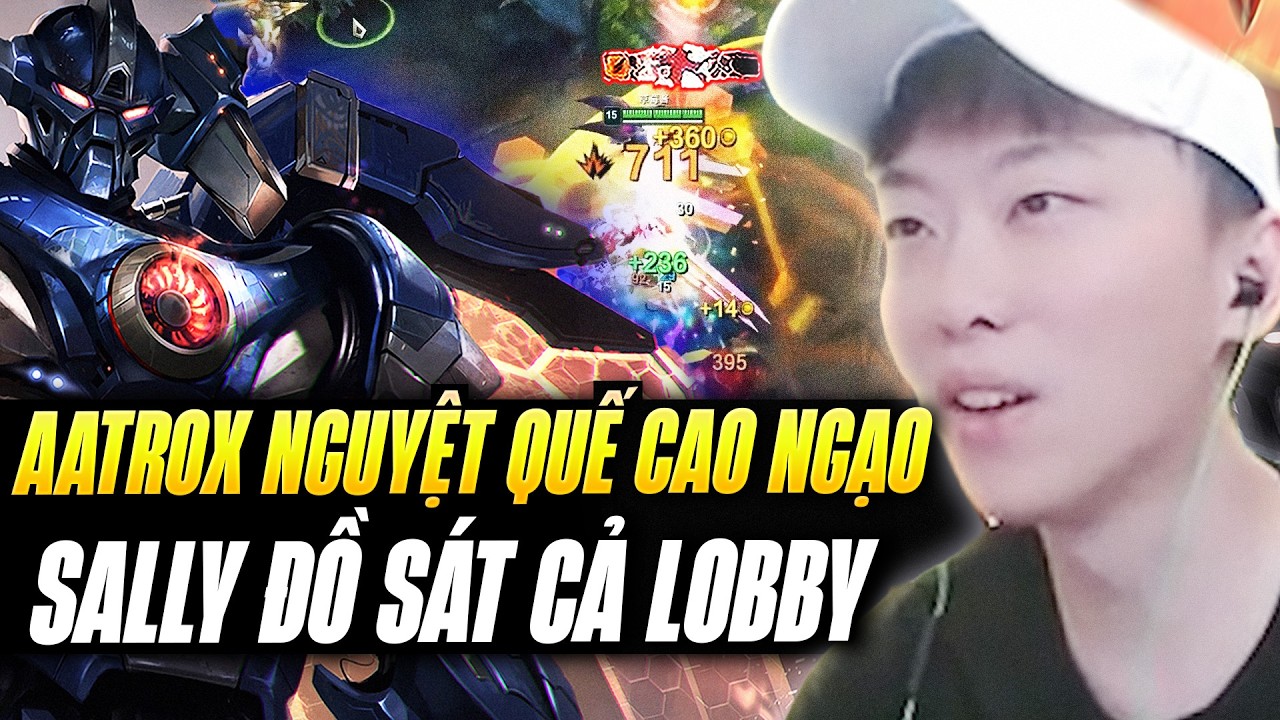 Sally Vác Aatrox Leo CT Acc Thứ 4 Cùng Game Đấu Quẩy Cực Nhiệt Liên Tục Cân Team Farm Mạng Đối Thủ