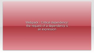 Webpack - Critical dependency: the request of a dependency is an expression