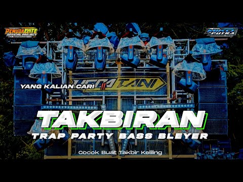 DJ TAKBIRAN Terbaru‼️Trap X Party Bass Bleyer • Cocok Buat Takbir Keliling Viral 2024 Yang Anda Cari