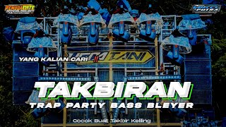 DJ TAKBIRAN Terbaru‼️Trap X Party Bass Bleyer • Cocok Buat Takbir Keliling Viral 2024 Yang Anda Cari