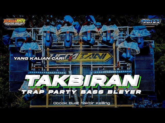 DJ TAKBIRAN Terbaru‼️Trap X Party Bass Bleyer • Cocok Buat Takbir Keliling Viral 2024 Yang Anda Cari class=