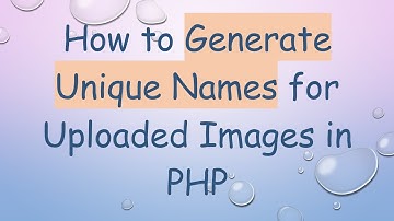 How to Generate Unique Names for Uploaded Images in PHP