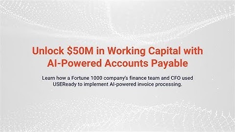 How AI-Powered Accounts Payable Unlocked $50M in Working Capital | USEReady Case Study