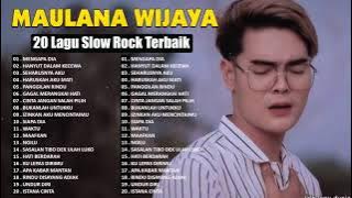 TOP ALBUM MAULANA WIJAYA 2021 - 20 LAGU SLOW ROCK TERBAIK MAULANA WIJAYA