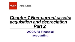 Chapter 7 Non-current assets: acquisition and depreciation part 2 F3 financial accounting ACCA