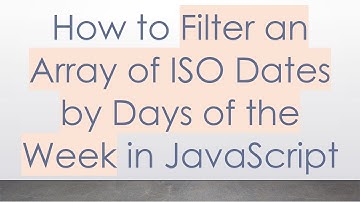 How to Filter an Array of ISO Dates by Days of the Week in JavaScript