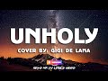 Unholy lyrics  cover by gigi de lana mummy dont know daddys getting hot