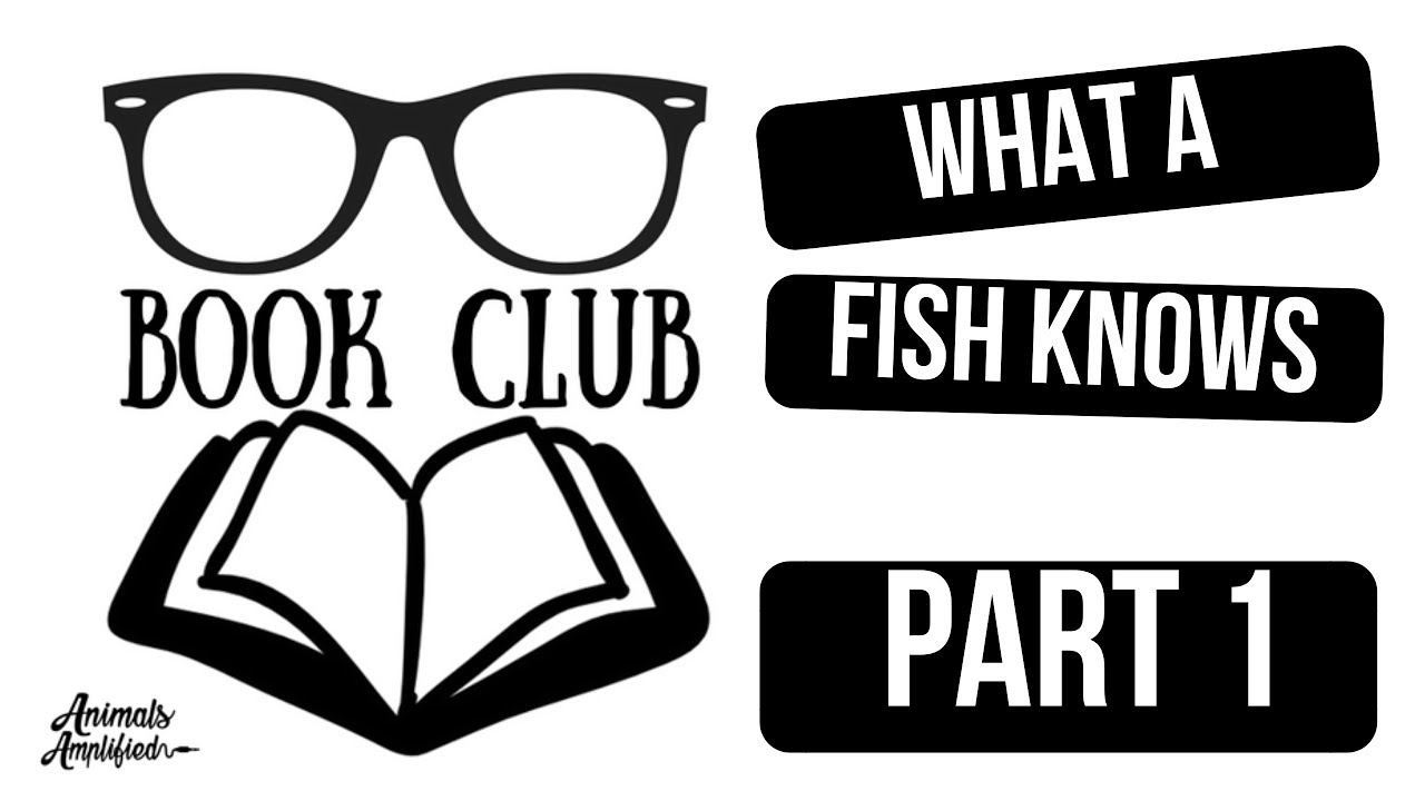 Book Club: What a Fish Knows Part I