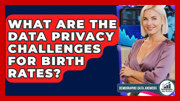 What Are The Data Privacy Challenges For Birth Rates? - Demographic Data Answers