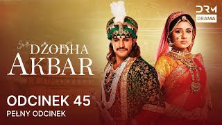 Dżodha Akbar | Odcinek 45 | Jodha Akbar | Filmy indyjskie po polsku |