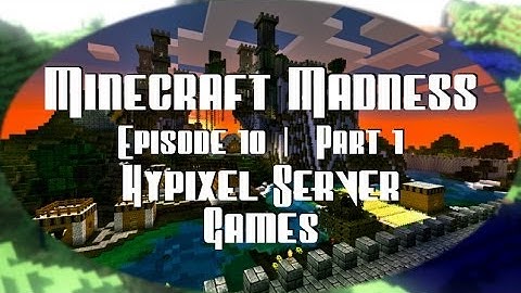 Minecraft Madness | Episode 10 - Hypixel Server Games - Part 1