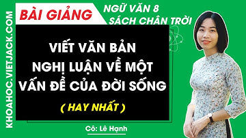 Viết văn bản nghị luận về một vấn đề của đời sống Ngữ văn lớp 8 Chân trời sáng tạo (HAY NHẤT)