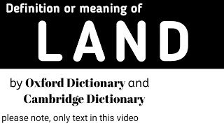Definition or Meaning of Land by Oxford Dictionary and Cambridge Dictionary