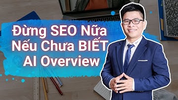 5 Bí Quyết Để Google và AI Hiểu Nội Dung SEO Theo Chuẩn AI Overview | Lê Xuân DIn