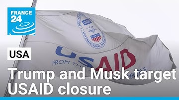 USAID: Trump and Musk target closure of top US humanitarian aid agency • FRANCE 24 English