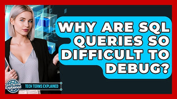 Why Are SQL Queries So Difficult To Debug? - Tech Terms Explained