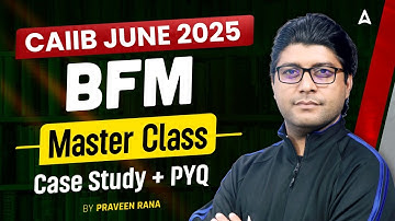CAIIB BFM June 2025 | CAIIB BFM Masterclass | BFM Case Study + PYQs | By Praveen Rana