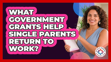 What Government Grants Help Single Parents Return To Work? - Single Parent Support Hub