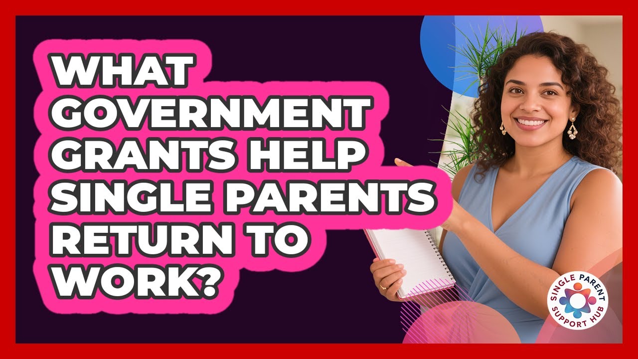 What Government Grants Help Single Parents Return To Work? - Single Parent Support Hub