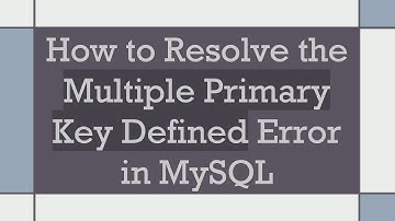 How to Resolve the Multiple Primary Key Defined Error in MySQL