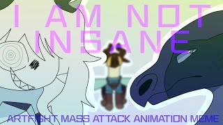 I AM NOT INSANE || ANIMATION MEME || ARTFIGHT MASS ATTACK