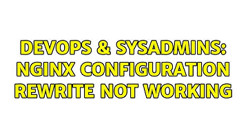 DevOps & SysAdmins: nginx configuration rewrite not working