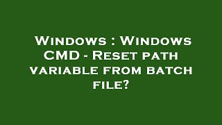 Famous Windows : Windows CMD - Reset path variable from batch file? Net Worth