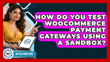 How Do You Test WooCommerce Payment Gateways Using A Sandbox? - WP Solutions Guru