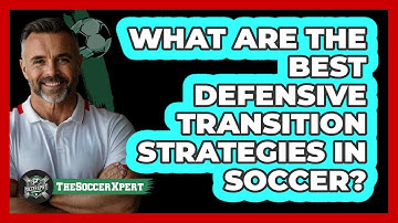 What Are The Best Defensive Transition Strategies In Soccer? - The Soccer Xpert
