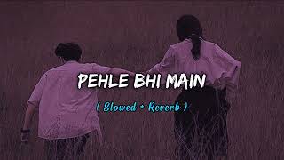 Phele Bhi Main | Lofi |  Slowed And Reverb |