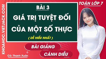 Toán lớp 7 Bài 3: Giá trị tuyệt đối của một số thực | Chương 2 | Cánh diều (DỄ HIỂU NHẤT)