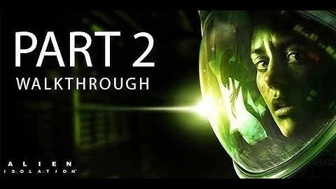 MEET MY NEW FRIEND - Alien Isolation - Walkthrough - Part 2