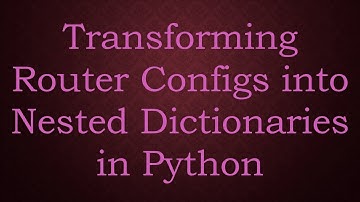 Transforming Router Configs into Nested Dictionaries in Python