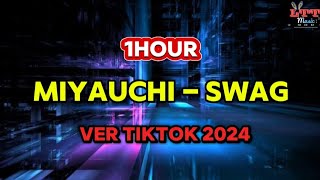 [1Hour] Miyauchi - SWAG (Ver Tiktok 2024)