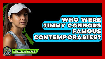 Who Were Jimmy Connors Famous Contemporaries? - The Racket Xpert