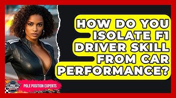 How Do You Isolate F1 Driver Skill From Car Performance? - Pole Position Experts