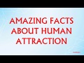AMAZING FACTS ABOUT HUMAN ATTRACTION