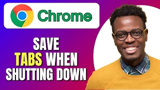 How To Save Tabs in Chrome When Shutting Down | Save Tabs in Chrome Automatically When Closing