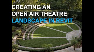 Creating an Open Air Theatre Landscape in Revit - Revit Landscape Modeling Tutorial