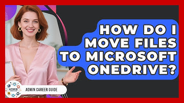 How Do I Move Files To Microsoft OneDrive? - Admin Career Guide